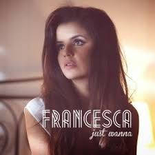 Francesca — Just Wanna (Radio Edit)