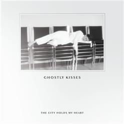 Ghostly Kisses — The City Holds My Heart