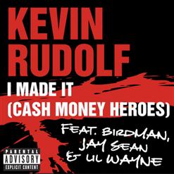 Kevin Rudolf — I Made It (Cash Money Heroes) [featuring Birdman, Jay Sean, Lil Wayne]