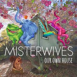 MisterWives — Our Own House