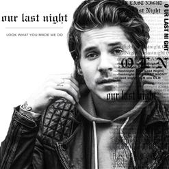 Our Last Night — Look What You Made Me Do (Taylor Swift Cover)