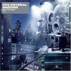 The Crystal Method — Born Too Slow (Album Version)